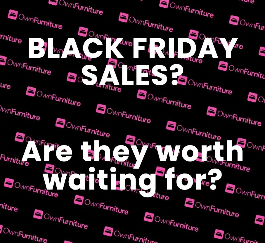 Black Friday Sales? Are they worth waiting for? – Own Furniture
